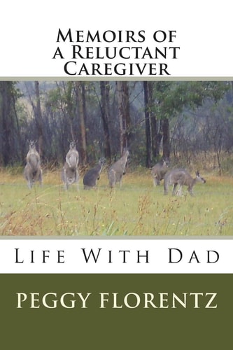 Memoirs of a Reluctant Caregiver Life With Dad