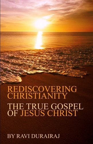 Rediscovering Christianity The True Gospel of Jesus Christ
