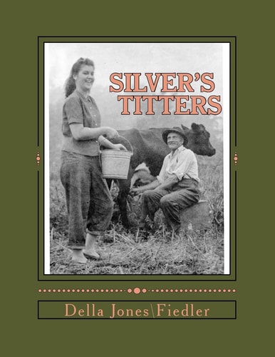 ''Silver's Titters'' 37 Short Stories of Life in Snow Hill, West Virginia