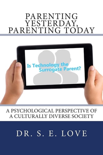 Parenting Yesterday, Parenting Today Is Technology the Surrogate Parent? a Psychological Perspective of a Culturally Diverse Society