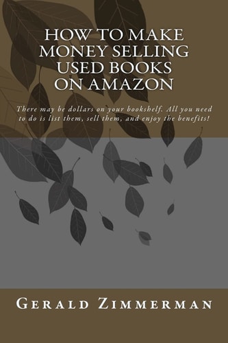 How To Make Money Selling Used Books On Amazon There May be Dollars on Your Bookshelf. All You Need to Do is List Them, Sell Them, and Enjoy the Benefits!