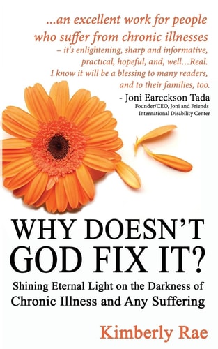 Why Doesn't God Fix It? Shining Eternal Light on the Darkness of Chronic Illness (Sick & Tired Series)