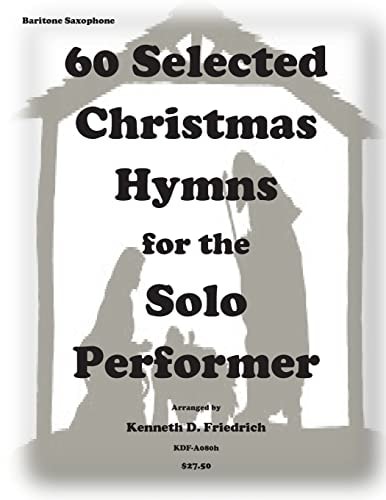 60 Selected Christmas Hymns for the Solo Performer-Bari Sax Version