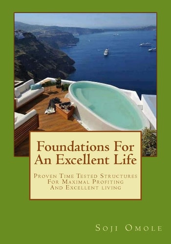 Foundations for An Excellent Life Time Tested Structures For Maximal Profiting And Excellent Living