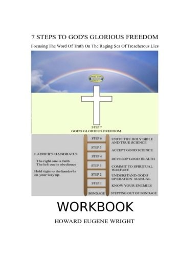 7 Steps to God's Glorious Freedom Workbook Focusing the Word of Truth on the Raging Sea of Treacherous Lies