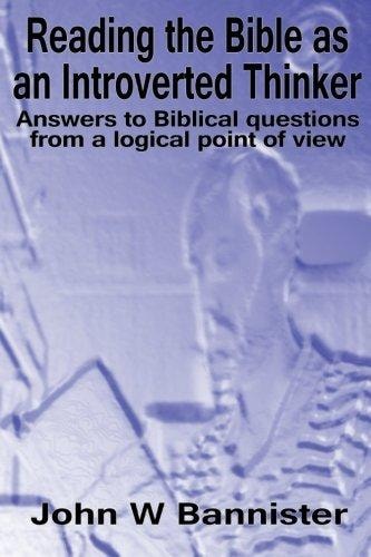 Reading the Bible As an Introverted Thinker Answers to Biblical Questions from a Logical Point of View