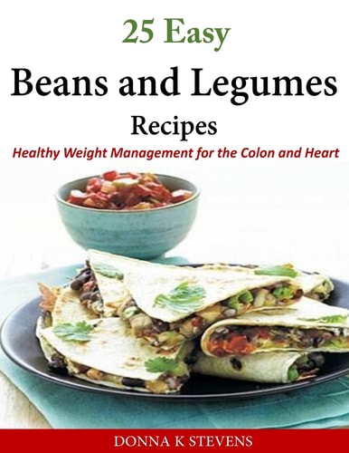 25 Easy Beans and Legumes Recipes Healthy Weight Management for the Colon and Heart
