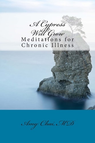 A Cypress Will Grow Meditations for Chronic Illness