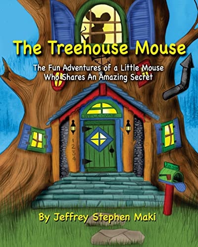 The Treehouse Mouse The Fun Adventures of a Little Mouse Who Shares an Amazing Secret