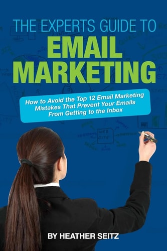 The Experts Guide to Email Marketing How to Avoid the Top 12 Email Marketing Mi