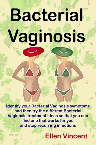 Bacterial Vaginosis Identify Your Bacterial Vaginosis Symptoms and Then Try the Different Bacterial Vaginosis Treatment Ideas So That You Can Find One That Works for You and Stop Recurring Infections