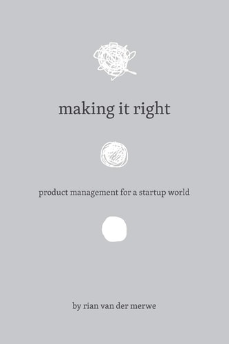 Making It Right Product Management For A Startup World