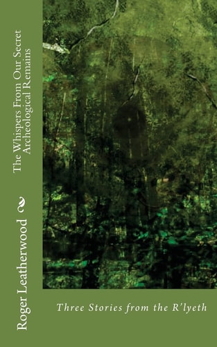 The Whispers from Our Secret Archeological Remains Three Stories from the House of R'Lyeth