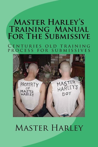 Master Harley'sTraining Manual For The Submissive Bmissive on the Levels of Service to a Dominate.