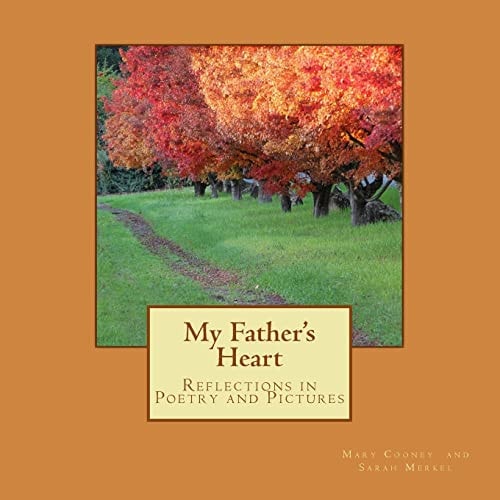 My Father's Heart Reflections in Poetry and Pictures