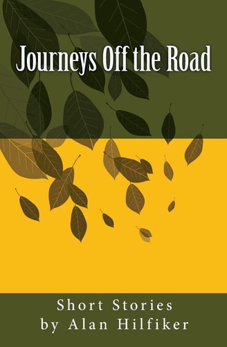 Journeys Off the Road Short Stories by Alan Hilfiker