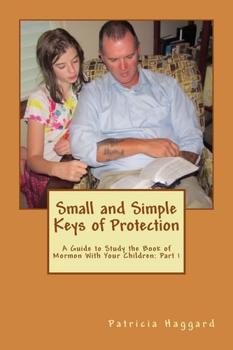 Small and Simple Keys of Protection Part 1: A Guide to Study the Book of Mormon With Your Children