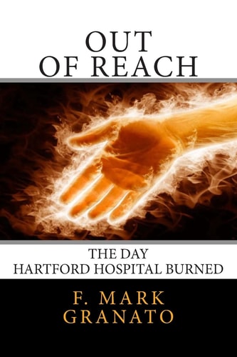 Out of Reach The Day Hartford Hospital Burned