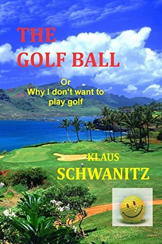 The Golfball Or ... Why I Don't Want to Play Golf