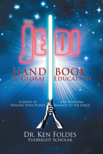 The Jedi Handbook of Global Education A Guide to Healing Your Planet and Bringing Balance to The Force