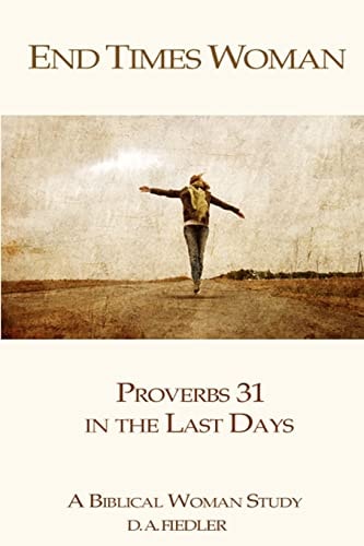 End Times Woman: Proverbs 31 in the Last Days A Biblical Woman Study
