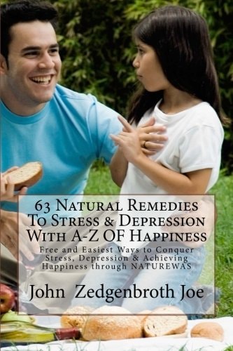 63 Natural Remedies to Stress and Depression with A-Z of Happiness Free and Easiest Ways to Conquer Stress, Depression and Achieving Happiness Through NATUREWAS