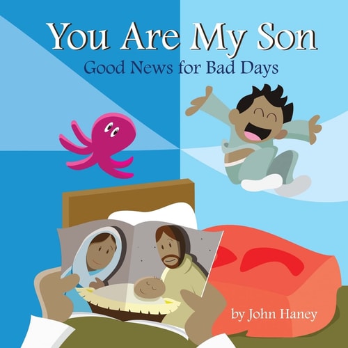 You Are My Son Good News for Bad Days