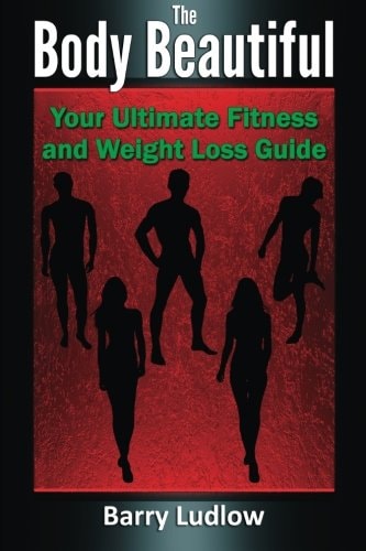 The Body Beautiful Your Ultimate Fitness and Weight Loss Guide