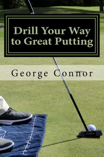 Drill Your Way to Great Putting Use Productive Practice to Shave Strokes