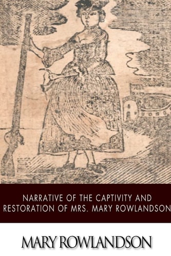 Narrative of the Captivity and Restoration of Mrs. Mary Rowlandson