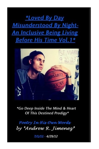 Loved by Day-Misunderstood by Night Vol. 1 An Inclusive Being Living Before His Time