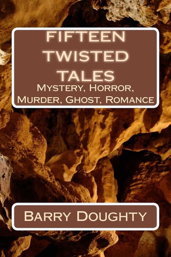 Fifteen Twisted Tales Fifteen Short Stories from the Feel-Good to the Macarbre
