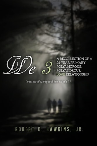 We 3 Recollections of a 26-Year Primary, Polyandrous, Polyamourous, Ambierotic Relationship