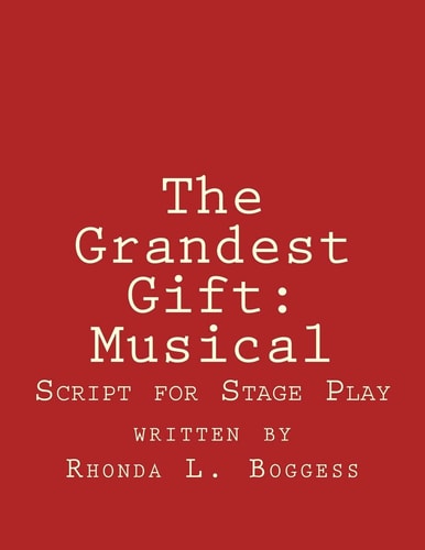 The Grandest Gift: Musical Script for Stage Play
