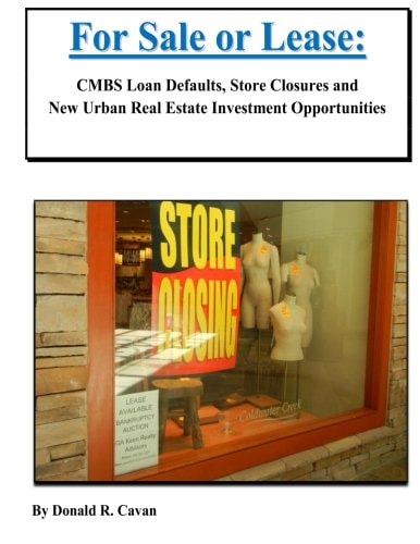 For Sale Or Lease CMBS Loan Defaults, Store Closures and New Real Estate Investment Opportunities