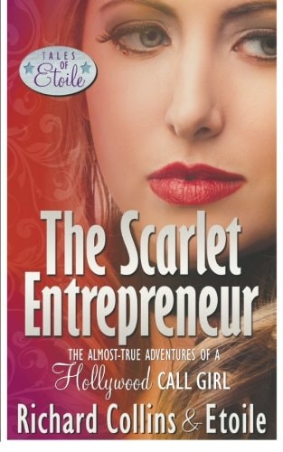 The Scarlet Entrepreneur The Almost-True Adventures of a Hollywood Call Girl