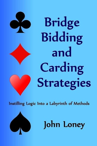 Bridge Bidding and Carding Strategies Instilling Logic Into a Labyrinth of Methods