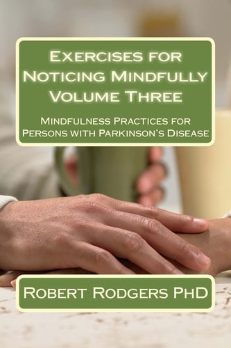 Exercises for Noticing Mindfully Mindfulness Practices for Persons with Parkinson's Disease