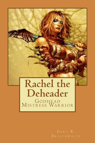 Rachel the Deheader Godhead Mistress Warrior