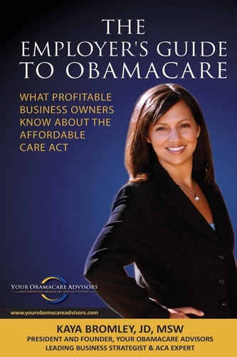 The Employer's Guide to Obamacare What Profitable Business Owners Know About the Affordable Care Act