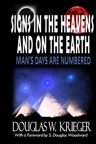 SIGNS in the HEAVENS and on the EARTH ... Man's Days Are Numbered!