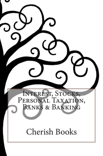 Interest, Stocks, Personal Taxation, Banks and Banking