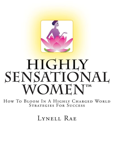 Highly Sensational Women How To Bloom In a Highly Charged World Strategies For Success