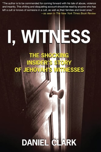 I, Witness The Shocking Insider's Story of Jehovah's Witnesses