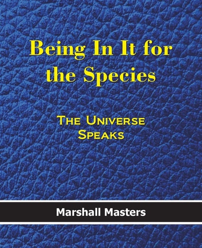Being In It for the Species The Universe Speaks