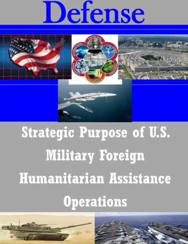 Strategic Purpose of U. S. Military Foreign Humanitarian Assistance Operations