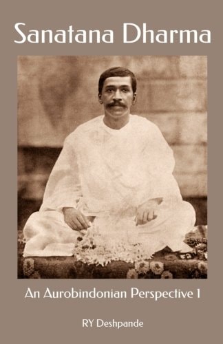 Sanatana Dharma An Aurobindonian Perspective Volume One