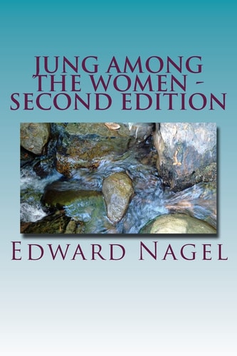 Jung Among The Women - Second Edition Jung, Freud and the Women Who Made Them Great