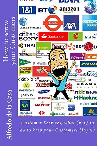 How to Screw Your Customers Customer Services, What (not) to Do to Keep Your Customers (loyal)