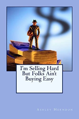 I'm Selling Hard But Folks Ain't Buying Easy